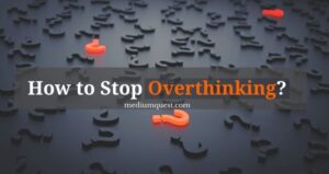 8 Things To Do To Stop Overthinking